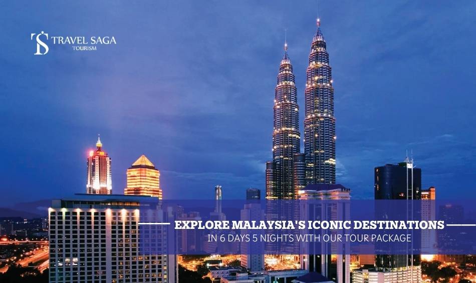 Explore Malaysia's Iconic Destinations in 6 Days 5 Nights with Our Tour Package