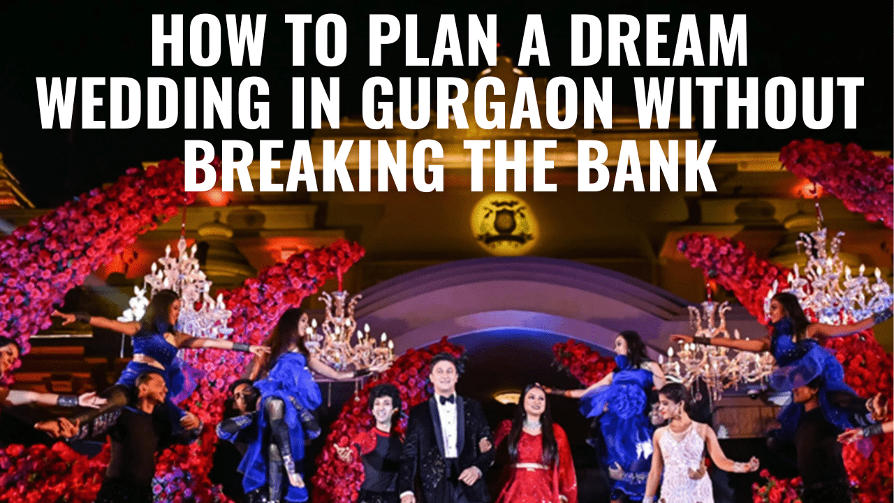 How to Plan a Dream Wedding in Gurgaon Without Breaking the Bank-min