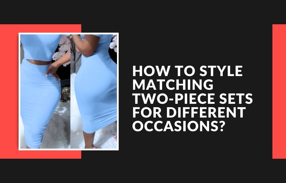 How to Style Matching Two-Piece Sets for Different Occasions