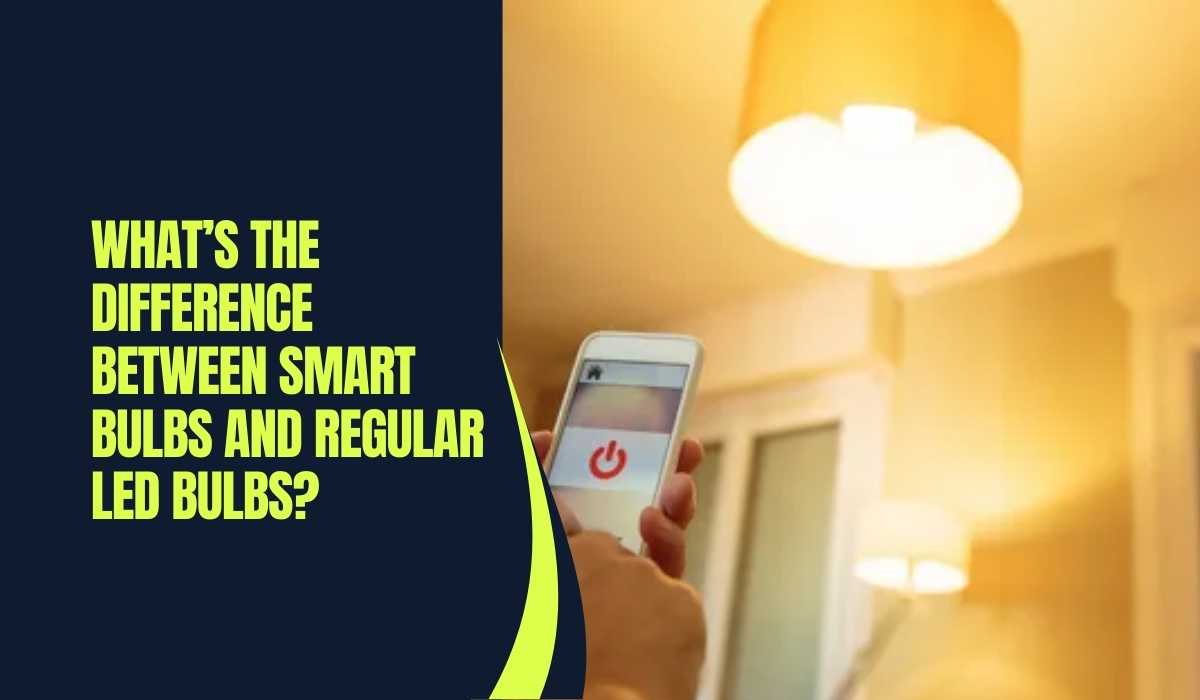 What’s the Difference Between Smart Bulbs and Regular LED Bulbs