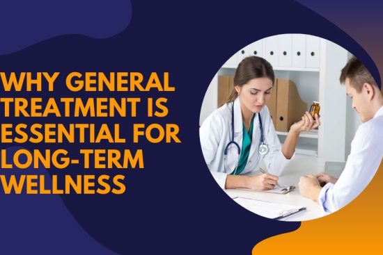 Why General Treatment is Essential for Long-Term Wellness