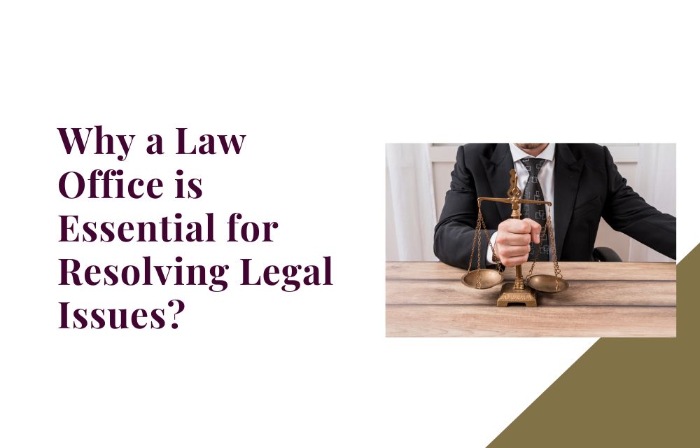 Why a Law Office is Essential for Resolving Legal Issues