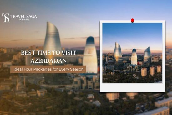 Best Time to Visit Azerbaijan_ Ideal Tour Packages for Every Season