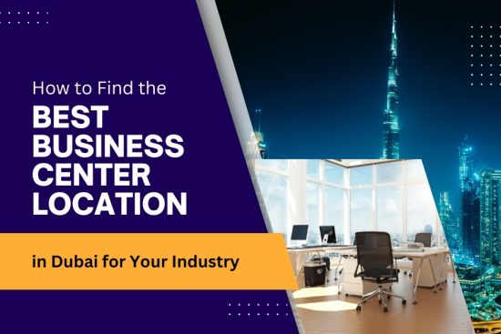 Find the Best Business Center Location in Dubai