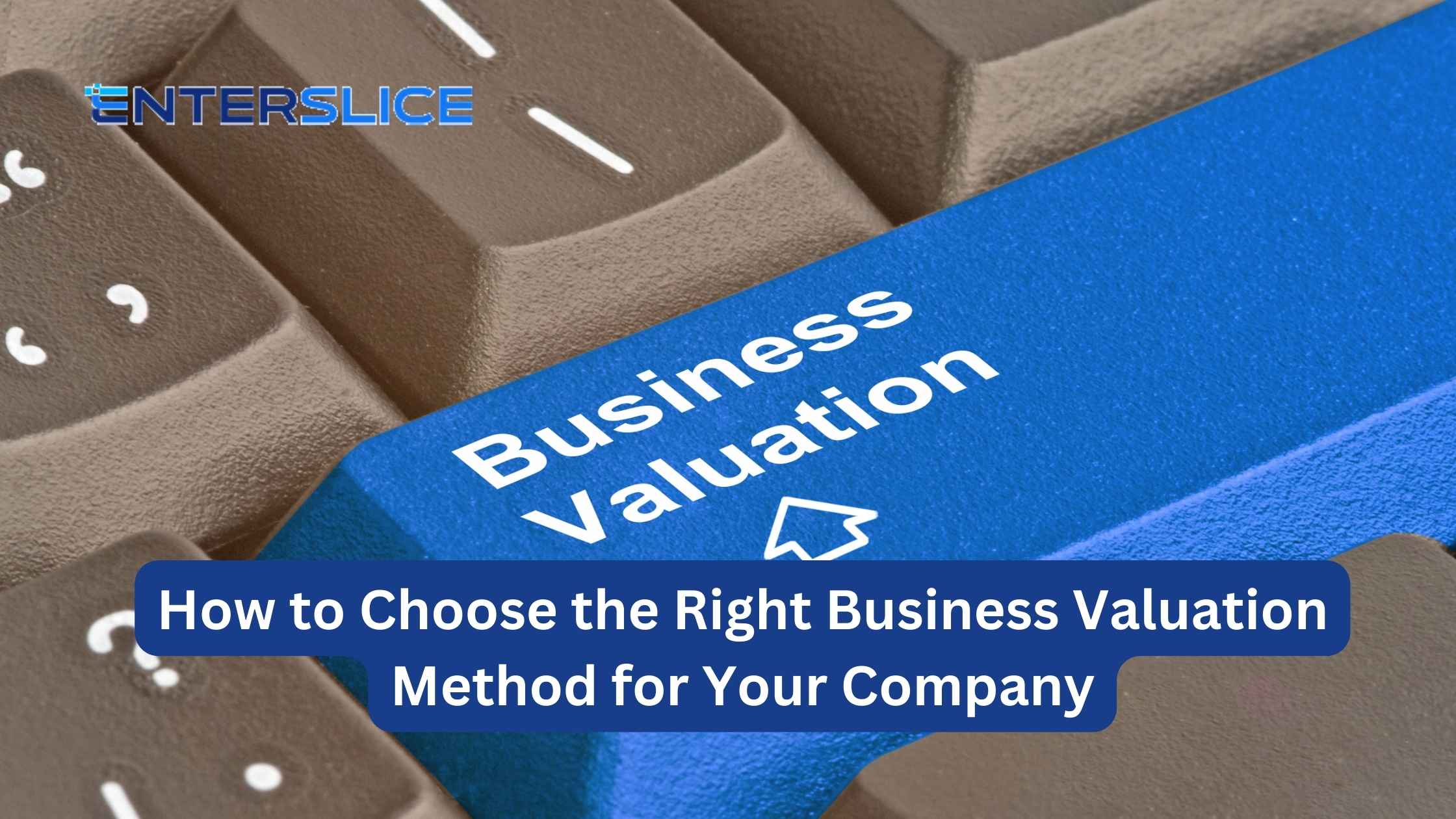 How to Choose the Right Business Valuation Method for Your Company