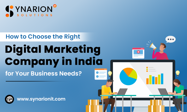 How to Choose the Right Digital Marketing Company in India for Your Business Needs