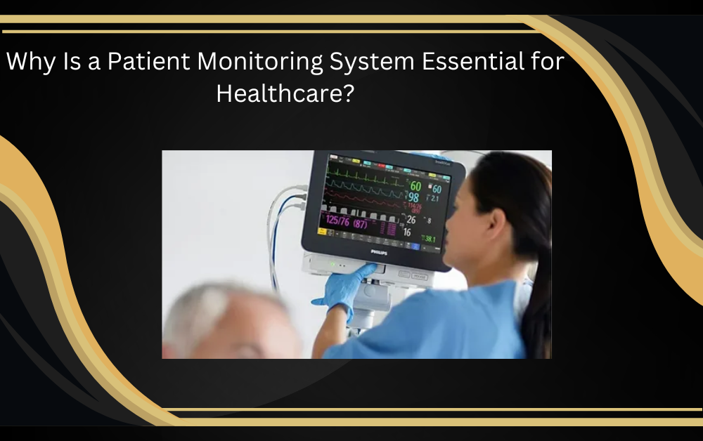 Why Is a Patient Monitoring System Essential for Healthcare