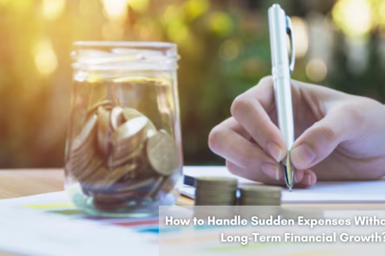 How to Handle Sudden Expenses Without Hurting Long-Term Financial Growth