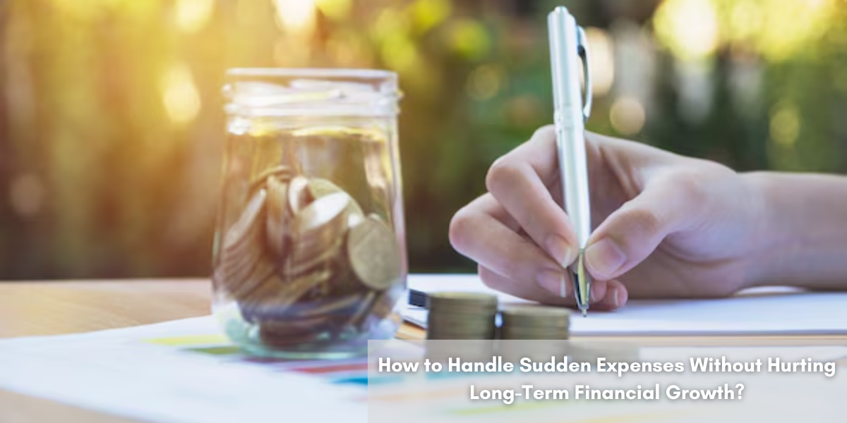 How to Handle Sudden Expenses Without Hurting Long-Term Financial Growth